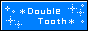 Double Tooth 