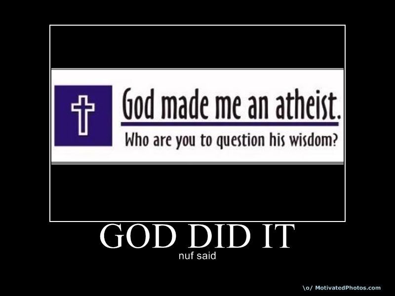 http://i5.photobucket.com/albums/y163/MageGrayWolf/atheistjokes/633802142303637735-goddidit.jpg