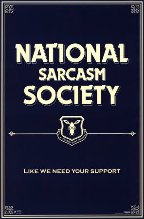 http://i5.photobucket.com/albums/y163/MageGrayWolf/national-sarcasm-society.jpg