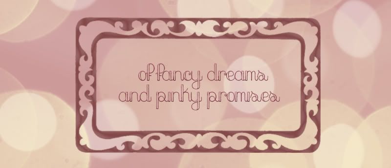 Of Fancy Dreams and Pinky Promises